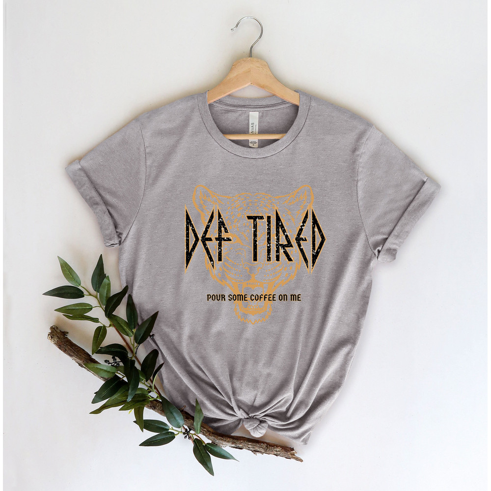 Def Tired Pour Some Coffee On Me T-Shirt, Def Tired Tiger Shirt, Def Leppard T-Shirt, Rock and Roll Music Shirt, Def Leppard Rock Band Shirt - 2.jpg