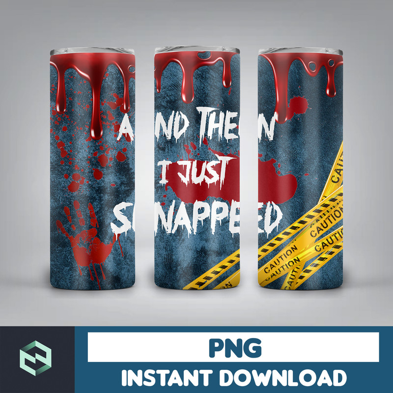 20oz Skinny Tumbler And Then I Just Snapped Blood Splatter Sublimation Design, Halloween Bloody Tumbler StraightWarped PNG Files Download (12).jpg