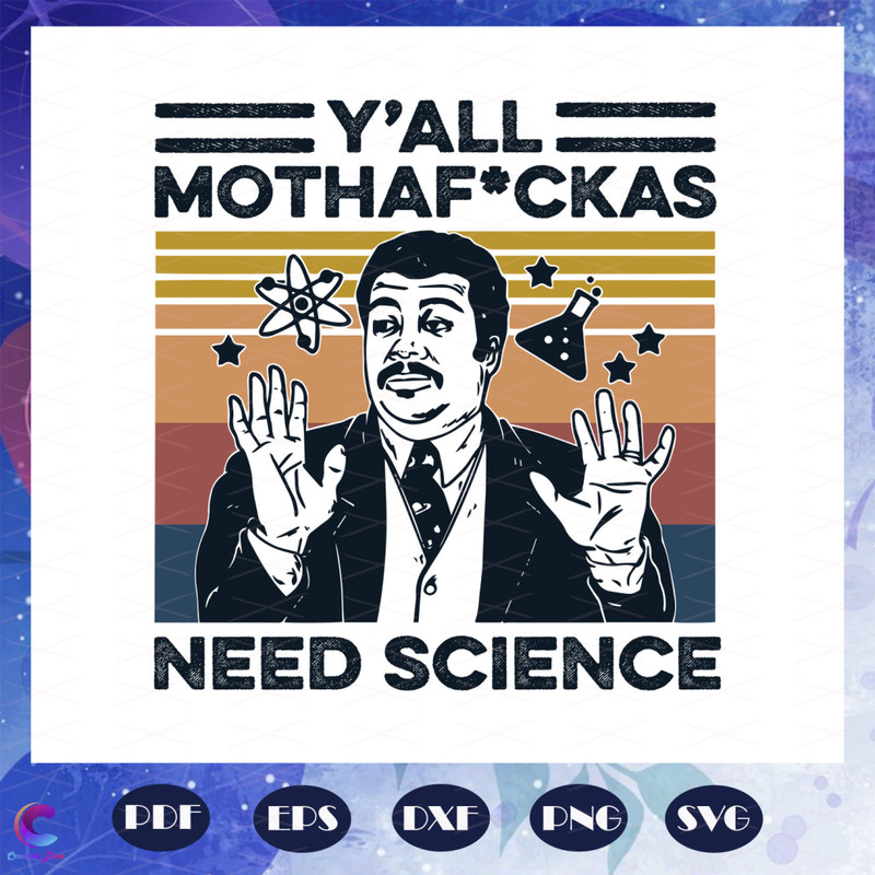 Y-all-mothafckas-need-science-svg-BS28072020.jpg