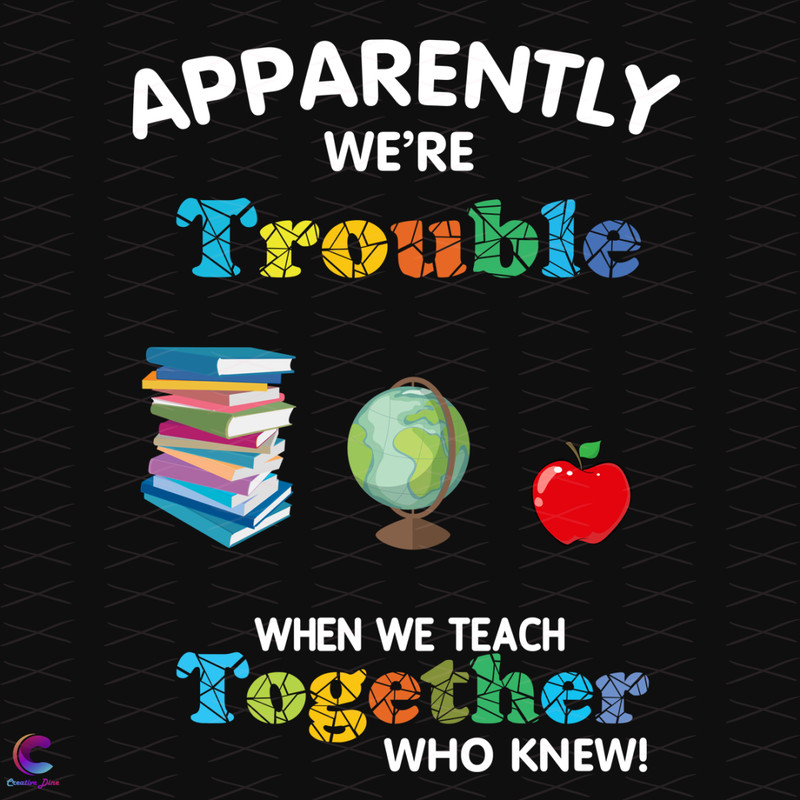 Apparently-We-re-Trouble-When-We-Are-Together-Who-Knew-School-Svg-SC01202140.png