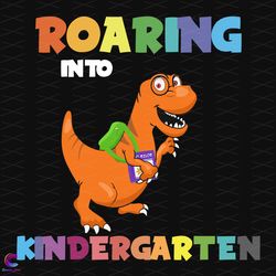 roaring into kindergarten, school svg, teacher svg, graduation svg, back to scho