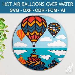 3D layered hot air balloons over water template – SVG for Cricut, DXF for Silhouette, FCM for Brother cut files