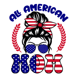 all american mom svg, 4th of july svg, america svg, usa flag svg, independence day svg, cut file cricut
