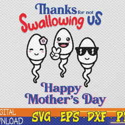 thanks for not swallowing us happy mother's day father's day svg, eps, png, dxf, digital download