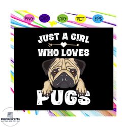 just a girl who loves pugs svg, dog gifts for girls svg, pug for girls svg, pug for her svg, pug for lady for silhouette