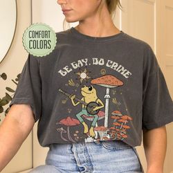 be gay do crime comfort colors shirt, be gay shirt, funny frog shirt, cottagecore lgbt shirt, gay pride, lesbian shirt,p
