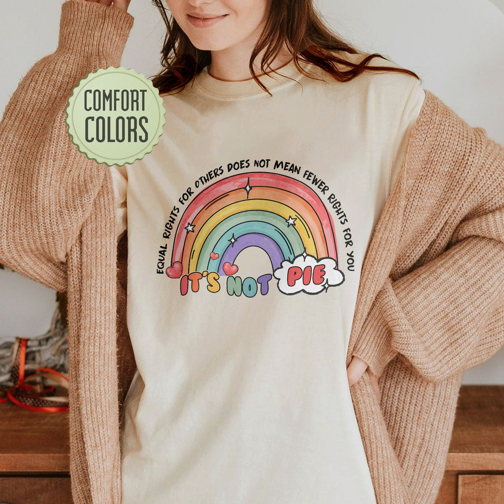 Equal Rights For Other Does Not Mean Fewer Rights For You Comfort Colors Shirt, It Not Pie Shirt, LGBT Rainbow, LGBTQ Pride Shirt - 1.jpg