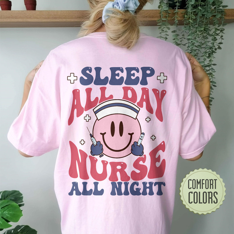 Sleep All Day Nurse All Night Comfort Colors Shirt, Funny Nurse Shirt, Nurse Tshirt, Nursing Shirts, Nurse Gift, Nurse Week, Smiling Nurse - 1.jpg
