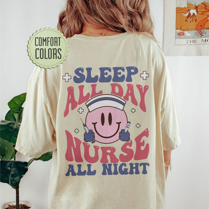Sleep All Day Nurse All Night Comfort Colors Shirt, Funny Nurse Shirt, Nurse Tshirt, Nursing Shirts, Nurse Gift, Nurse Week, Smiling Nurse - 4.jpg