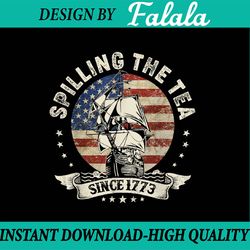 spilling the tea since 1773 patriotic 4th of july png, spilling the tea america flag png, fourth of july png, digital