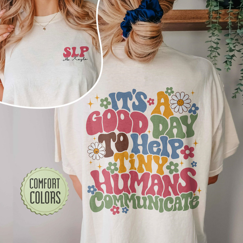 It's A Good Day To Help Tiny Humans Communicate Comfort Colors Shirt, Custom SLP Shirt, Speech Language Therapy Shirt, SLP T Shirt - 4.jpg