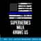 Superheroes Walk Among Us Support Police USA Flag T-shirt copy.jpg