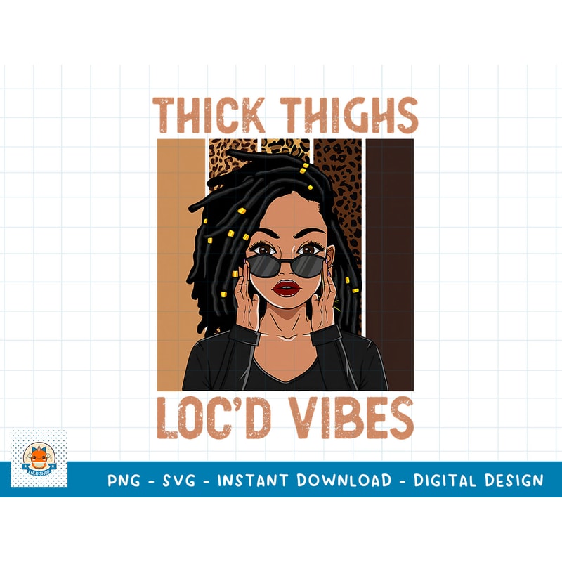 Thick Thighs And Loc'd Vibes Melanin Black Women Juneteenth T-Shirt copy.jpg