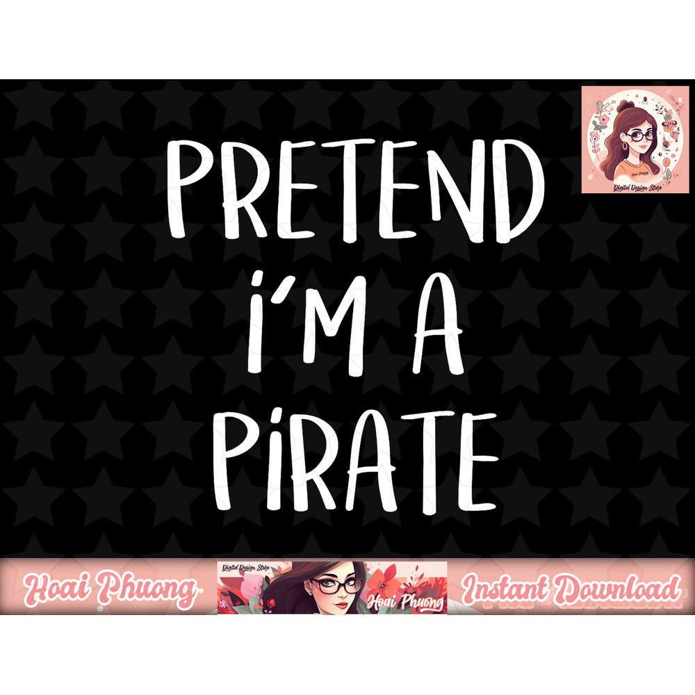 Pretend I m A Pirate Costume Party Funny Halloween Pirate png, instant download.jpg