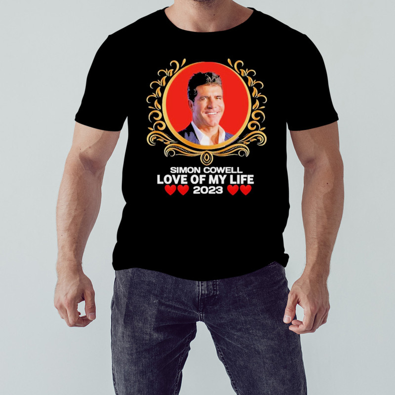 Simon Cowell Love Of My Life 2023 Shirt, Unisex Clothing Shirt For Men Women, Graphic Design, Unisex Shirt