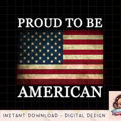 patriotic usa flag - proud to be american 4th of july png, instant download, digital print