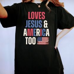 Loves Jesus and America Too Shirt, Patriotic Christian Shirt, Independence Day Gift, Happy 4th of July Shirt