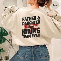 best hiking team ever fathers day sweatshirt, family adventure buddies hoodies for gift, father and daughter hiking long
