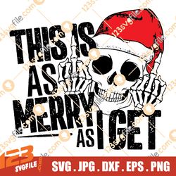 This is as merry i Get SVG, Skeleton Santa Hat SVG, Skeleton Christmas SVG