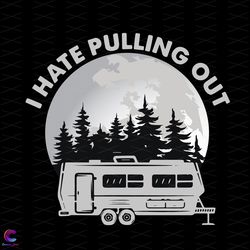 i hate pulling out camping svg, trending svg, camping svg, camping night, camp s