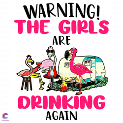 warning the girls are drinking again flamingos svg, trending svg, flamingos svg,