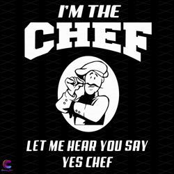 i am the chef let me hear you say yes chef svg, trending svg, chef svg, chef gif