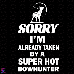 sorry i am already taken by a super hot bowhunter svg, trending svg, deer svg, s