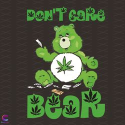 do not care bear weed svg, trending svg, bear svg, weed svg, weed bear svg, gree