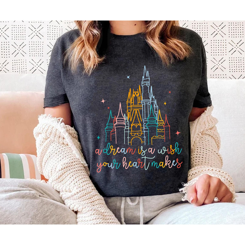 Cinderella Castle A Dream Is A Wish Your Heart Makes Shirt  Disney Princess T-shirt  Magic Kingdom  Walt Disney World  Disneyland Trip - 1.jpg
