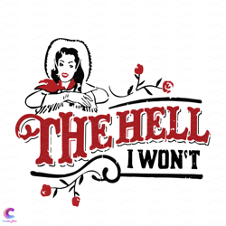 the hell i wont svg, trending svg, the hell svg, lady svg, woman svg, rose svg,