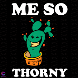 me so thorny svg, trending svg, cactus svg, funny cactus svg, thorny svg, so tho