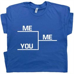 winning t shirt funny t shirt you me bracket t shirts rude hilarious sports tee gift for gym workout football basketball