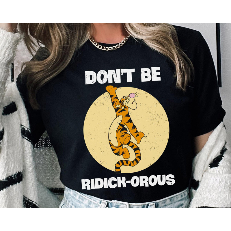 Winnie The Pooh Tigger Don't Be Ridick-Orous Shirt Disney Tigger Quotes T-shirt Disney Birthday Walt Disney World Disneyland Trip - 1.jpg