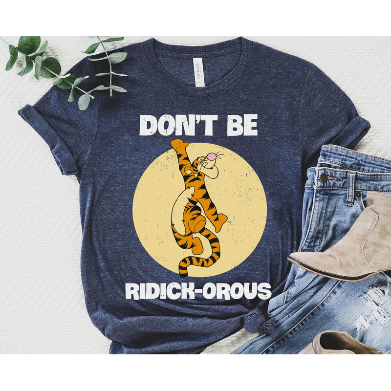 Winnie The Pooh Tigger Don't Be Ridick-Orous Shirt Disney Tigger Quotes T-shirt Disney Birthday Walt Disney World Disneyland Trip - 4.jpg