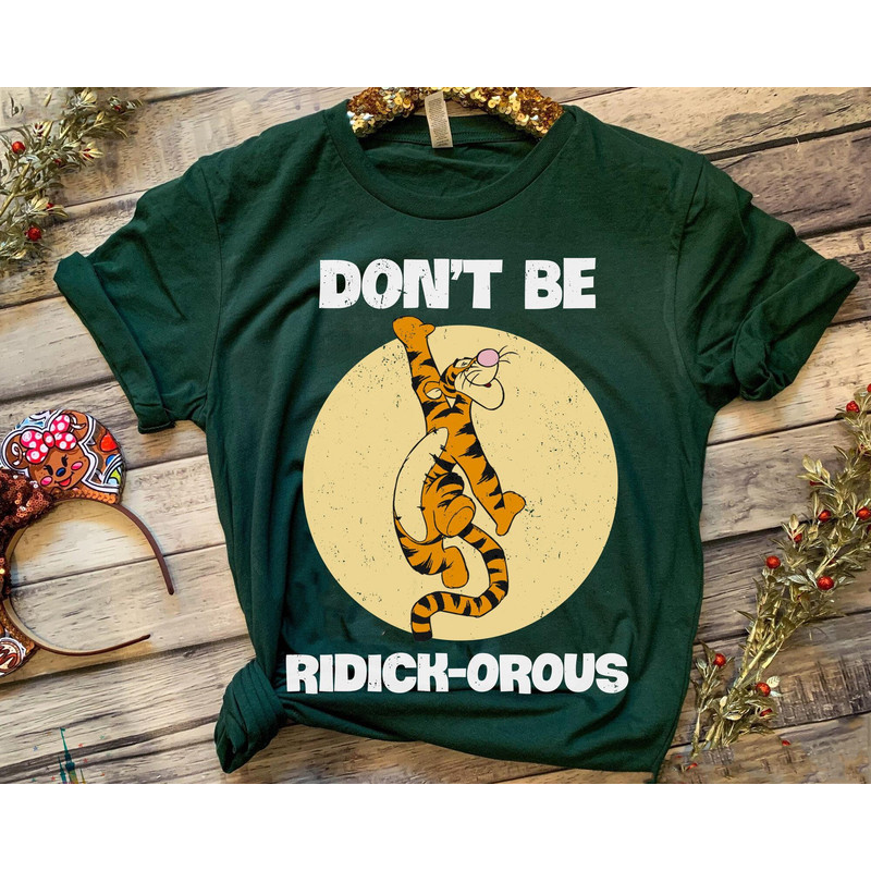 Winnie The Pooh Tigger Don't Be Ridick-Orous Shirt Disney Tigger Quotes T-shirt Disney Birthday Walt Disney World Disneyland Trip - 5.jpg
