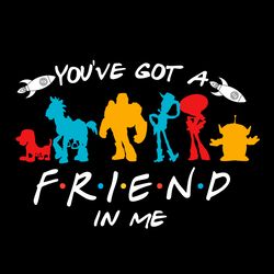 you've got a friend in me, svg cut file, instant download