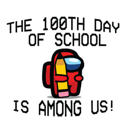 among us 100th day of school svg, 100th day svg, among us inspired 100th day of school svg, 100th day of school svg, amo