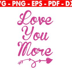 love you more svg, love svg, valentine's day gift, wedding svg, valentine's day svg, heart svg, anniversary svg