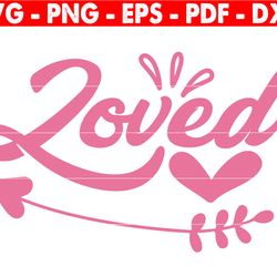 loved svg, love svg, valentine's day gift, wedding svg, valentine's day svg, heart svg, anniversary svg