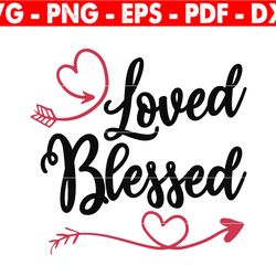loved and blessed svg, love svg, valentine's day gift, wedding svg, valentine's day svg, heart svg, anniversary svg