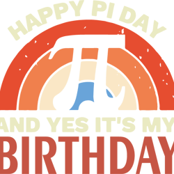 happy pi day and yes it is my birthday svg, pi day svg, happy pi day svg
