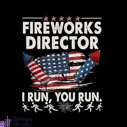 fireworks director if i run funny 4th of july png silhouette file