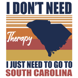 I Don't Need Therapy I Just Need To Go To South Carolina Svg, Trending Svg, South Carolina Svg, Go South Carolina Svg