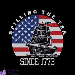 spilling the tea since 1773 usa party svg cutting digital file