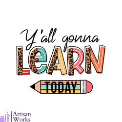 y'all gonna learn today svg student back to school svg file