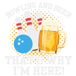 bowling and beer thats why im here svg, beer svg cut file