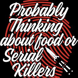 funny true crime probably thinking about food serial killers svg, trending svg, serial killers svg, food svg, fingerprin