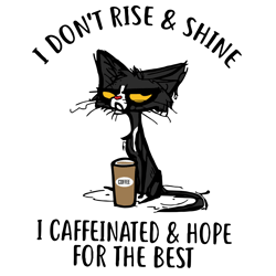i dont rise and shine i caffinated & hope for the best svg, black cat svg, cat svg, png dxf eps file, digital file