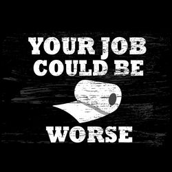 Suck it up your job could be worse SVG, inappropriate humor, SVG for silhouette, PNG, adult svg for shirts, funny saying
