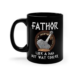 fathor mug, fathor like a dad but way cooler mug, fathers day gift mug, gift for dad